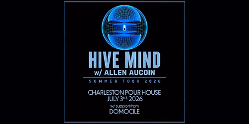 HIVE MIND w\/ Allen Aucoin & support from Domocile at the Charleston Pour House