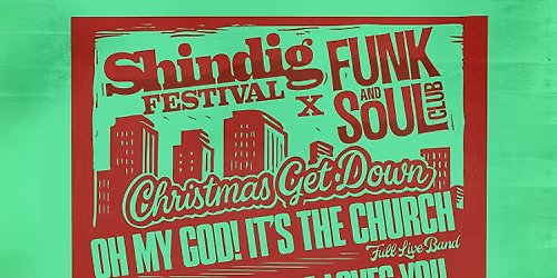 The Christmas Get Down - Shindig Festival x Funk &amp; Soul Club