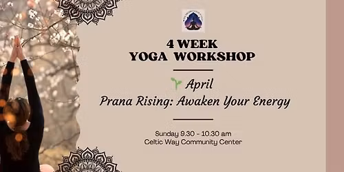 \ud83c\udf31 April \u2013 Prana Rising: Awaken Your Energy - 4 Week Yoga Workshop
