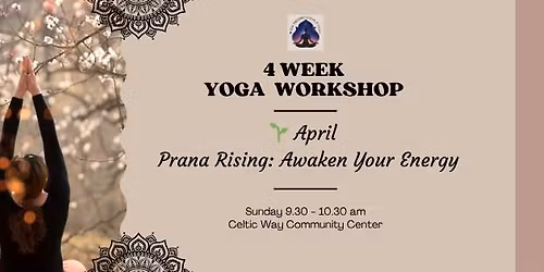\ud83c\udf31 April \u2013 Prana Rising: Awaken Your Energy - 4 Week Yoga Workshop