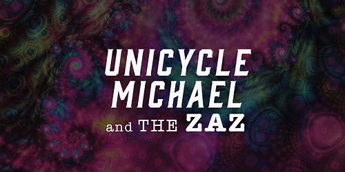 Unicycle Michael and The Zaz @ POPCORN TAVERN
