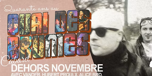 \u25b2 40 ans du Quai \u25b2 Cabaret Dehors Novembre