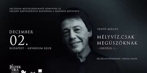 Feny\u0151 Mikl\u00f3s egyszem\u00e9lyes estje - M\u00e9lyv\u00edz, csak meg\u00fasz\u00f3knak \/\/ Budapest, 12.02