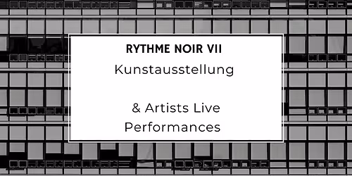 RYTHME NOIR VII KUNSTAUSSTELLUNG