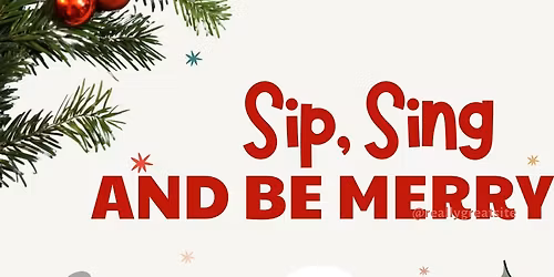 Sip, Sing & Be Merry