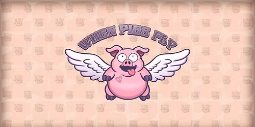 When Pigs Fly 