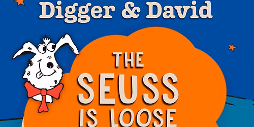 Digger & David: THE SEUSS IS LOOSE!