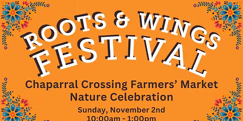 Chaparral Crossing Farmers' Market Nature Celebration: A Roots & Wings Festival Event