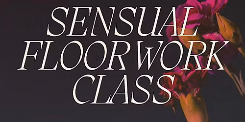SENSUAL FLOORWORK CLASS
