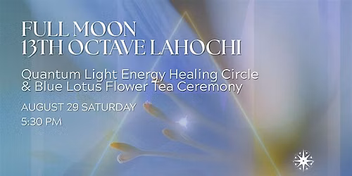 Full Moon 13th Octave LaHoChi + Quantum Light Energy Healing Circle