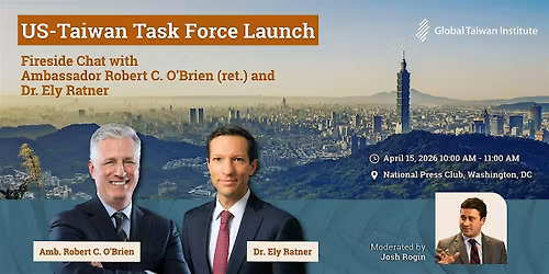 US-Taiwan Task Force Launch: Fireside Chat with Amb. O'Brien and Dr. Ratner