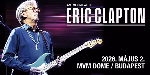 Eric Clapton \/ MVM Dome \/ Organizovan prevoz na koncert u Budimpe\u0161ti