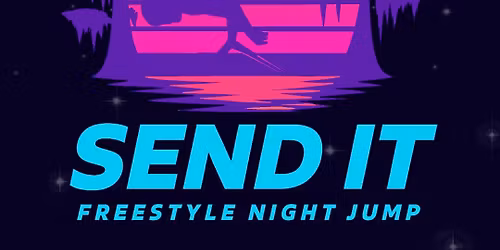 2025 Send It Freestyle Night Jump Competition - OPEN TO THE PUBLIC