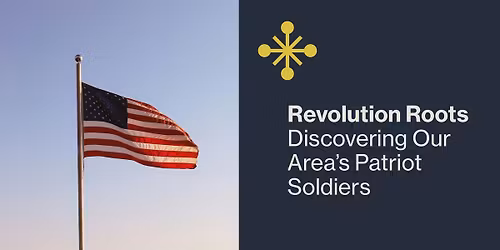 Revolution Roots: Discovering Our Area\u2019s Patriot Soldiers