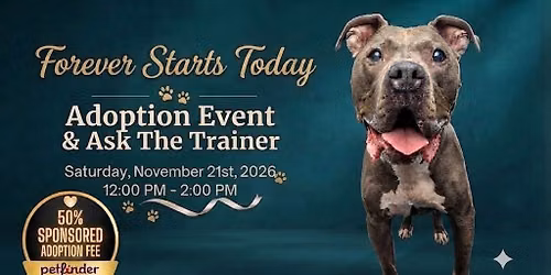 \ud83d\udc3eForever Starts Today Adoption Event Adoption Event & Ask the Trainer\ud83d\udc3e