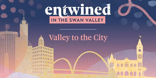 Entwined in the Swan Valley: Valley to City \u2728