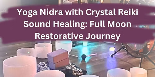 Yoga Nidra with Crystal Reiki Sound Healing: Full Moon Restorative Journey