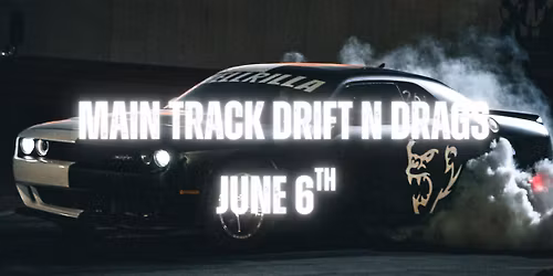 June 6th Main Track Drift N Drags