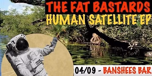 The Fat Bastards present... Human Satellite EP tour! Live from Banshees Bar & Artspace