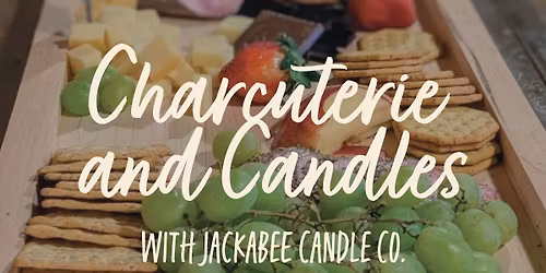 Charcuterie and Candles with Jackabee Candle Co.