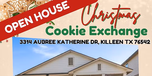 Open House \/ Cookie Exchange - 3314 Aubree Katherine Dr, Killeen TX 76542