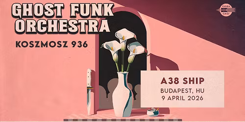 Ghost Funk Orchestra (US) \/ KOSZMOSZ 936 \/\/ A38 Haj\u00f3