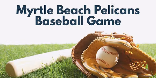Myrtle Beach Pelicans Baseball Game