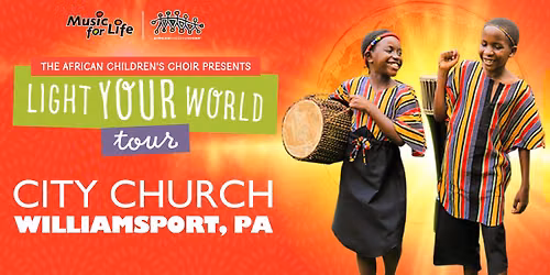 The African Children's Choir "Light Your World" Tour \u2014 Williamsport, PA