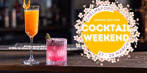 Chelmsford Cocktail Weekend : Spring Edition 