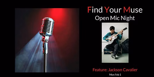 Find Your Muse Open MIC featuring Jackson Cavalier!