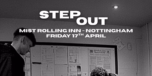 STEP OUT @mist rolling inn Nottingham