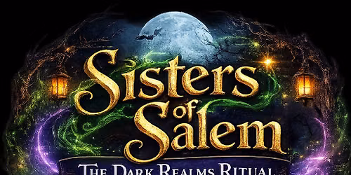 SISTERS OF SALEM: THE DARK REALMS RITUAL  Family Halloween Show
