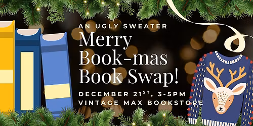 MERRY BOOK-MAS: An ugly sweater book swap at Vintage Max bookstore!