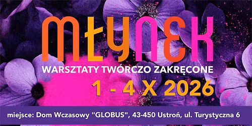 Warsztaty Tw\u00f3rczo Zakr\u0119cone - M\u0142ynek 2026 - Ustro\u0144