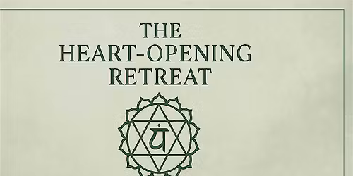 The Heart-Opening Retreat