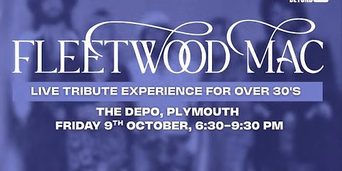Beyond 30 Presents...  The Fleetwood Mac Experience | Plymouth\ud83d\udd7a\ud83c\udffb