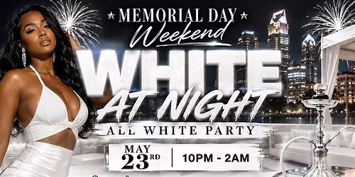 Memorial Day Weekend: White At Night (All White Party)