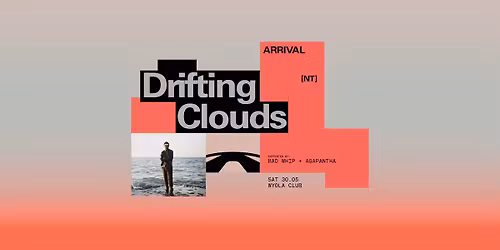 Drifting Clouds [NT] w\/ Bad Whip + Agapantha \u2022 ARRIVAL