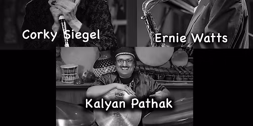 Corky Siegel, Ernie Watts, Kaylan Pathak