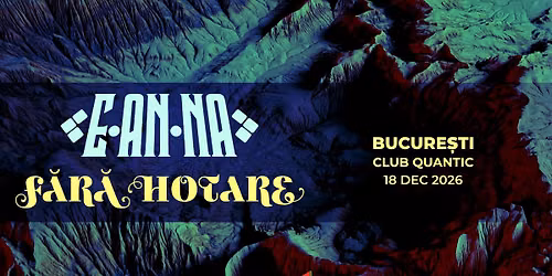 E-an-na \u2022 Quantic \u2022 F\u0103r\u0103 Hotare \u2022 18.12.2026