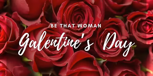 Galentine\u2019s Day - Be That Woman