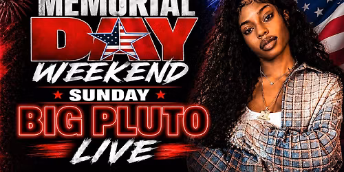 BIG PLUTO LIVE MEMORIAL DAY WEEKEND