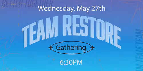 Team Restore Gathering