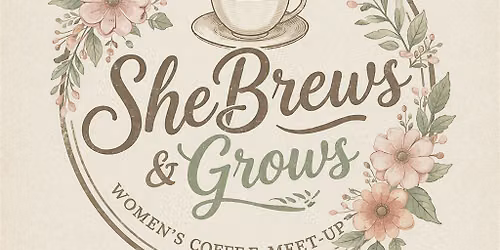 SheBrews & Grows at The Table Coffee Meetup for Women
