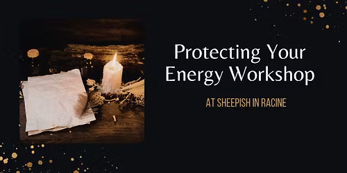 Protecting Your Energy Workshop