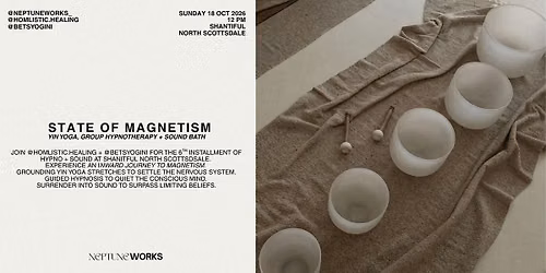 STATE OF MAGNETISM | YIN, HYPNO + SOUND BATH | NEPTUNE WORKS