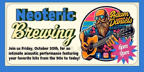 (10\/30) Adam Daniels LIVE @ Neoteric Brewing Co.