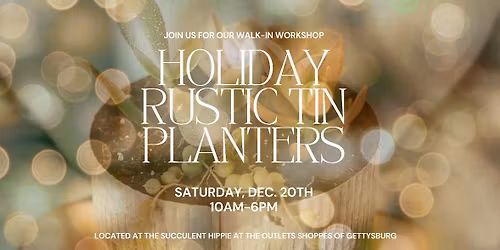 Holiday Rustic Tin Planter Workshop at The Succulent Hippie