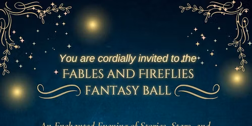 Fables & Fireflies Fantasy Ball
