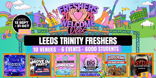 Leeds Trinity Freshers Welcome Week 2026 \ud83c\udf93 - UK Largest Freshers Events- Sold Out 10 Years Running \ud83c\udfc6